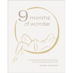 9 Months of Wonder: A Monthly Guide and Journal Prompts for the Conscious Mother-to-Be