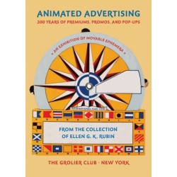 Animated Advertising – 200 Years of Premiums, Promos, and Pop–ups, from the Collection of Ellen G. K. Rubin