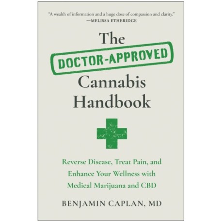 The Doctor-Approved Cannabis Handbook: Reverse Disease, Treat Pain, and Enhance Your Wellness with Medical Marijuana and CBD