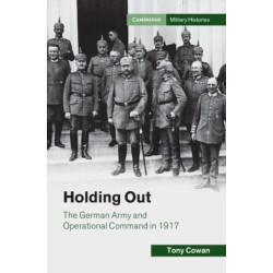 Holding Out: The German Army and Operational Command in 1917
