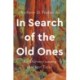 In Search of the Old Ones: An Odyssey Among Ancient Trees