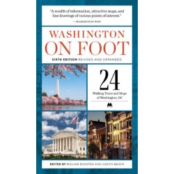 Washington on Foot - Sixth Edition, Revised and Updated: 24 Walking Tours and Maps of Washington, Dc