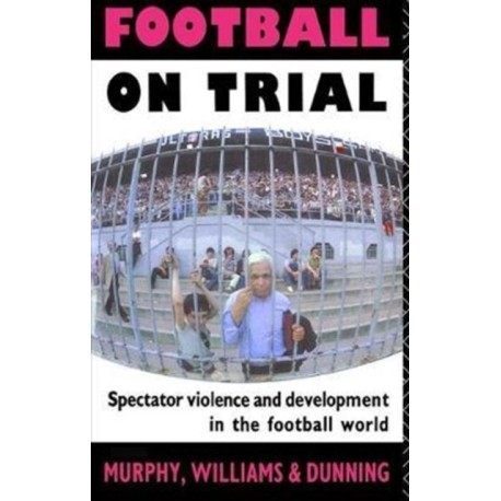 Football on Trial: Spectator Violence and Development in the Football World