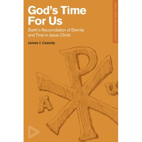 Barth's Reconciliation of Eternity and Time in Jes us Christ
