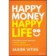 Happy Money Happy Life: A Multidimensional Approach to Health, Wealth, and Financial Freedom