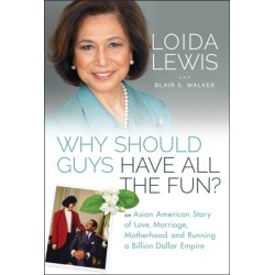 Why Should Guys Have All the Fun?: An Asian American Story of Love, Marriage, Motherhood, and Running a Billion Dollar Empire