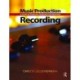Music Production: Recording: A Guide for Producers, Engineers, and Musicians