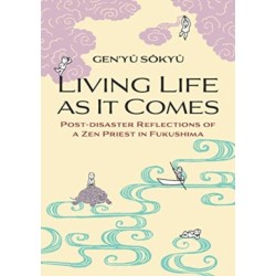 Living Life as it Comes: Post-Disaster Reflections of a Zen Priest in Fukushima