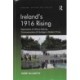 Ireland's 1916 Rising: Explorations of History-Making, Commemoration & Heritage in Modern Times