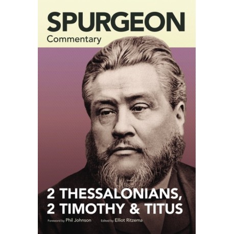 Spurgeon Commentary: 2 Thessalonians, 2 Timothy, T itus