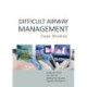 Difficult Airway Management: Case Studies