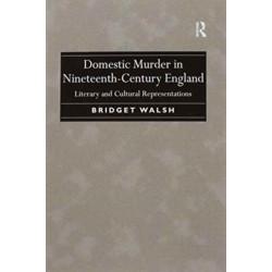 Domestic Murder in Nineteenth-Century England: Literary and Cultural Representations
