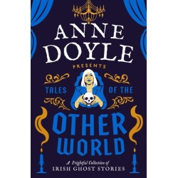 Tales of the Otherworld: A Frightful Collection of Ireland’s Favourite Ghost Stories