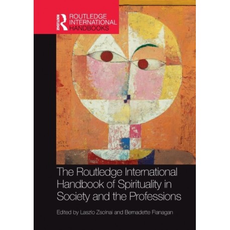 The Routledge International Handbook of Spirituality in Society and the Professions