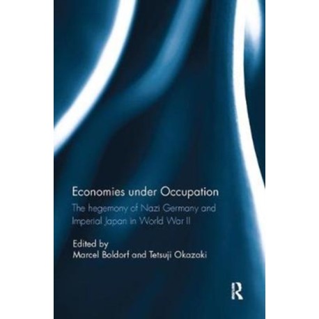 Economies under Occupation: The hegemony of Nazi Germany and Imperial Japan in World War II