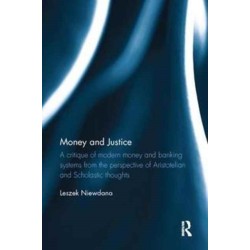 Money and Justice: A critique of modern money and banking systems from the perspective of Aristotelian and Scholastic thoughts