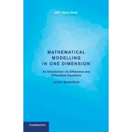Mathematical Modelling in One Dimension: An Introduction via Difference and Differential Equations