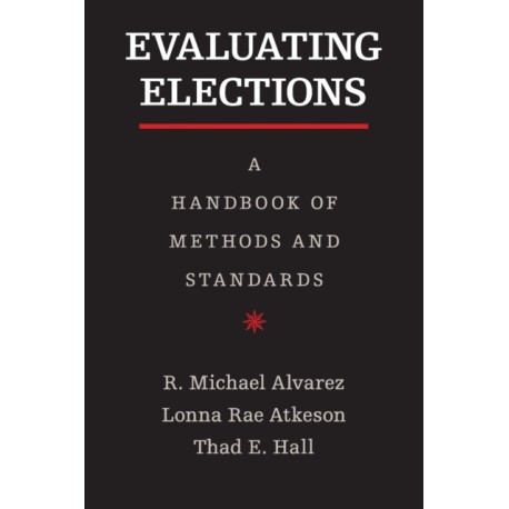 Evaluating Elections: A Handbook of Methods and Standards