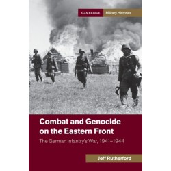 Combat and Genocide on the Eastern Front: The German Infantry's War, 1941–1944