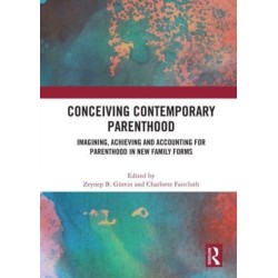 Conceiving Contemporary Parenthood: Imagining, Achieving and Accounting for Parenthood in New Family Forms