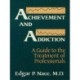 Achievement And Addiction: A Guide To The Treatment Of Professionals