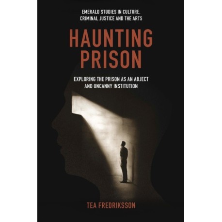 Haunting Prison: Exploring the Prison as an Abject and Uncanny Institution