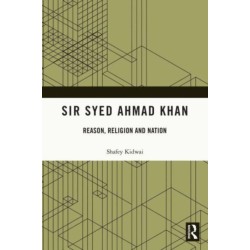 Sir Syed Ahmad Khan: Reason, Religion and Nation
