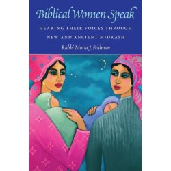 Biblical Women Speak: Hearing Their Voices Through New and Ancient Midrash