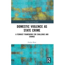 Domestic Violence as State Crime: A Feminist Framework for Challenge and Change