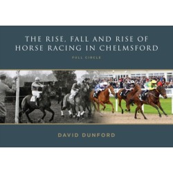 The RISE, FALL AND RISE OF HORSE RACING IN CHELMSFORD: FULL CIRCLE