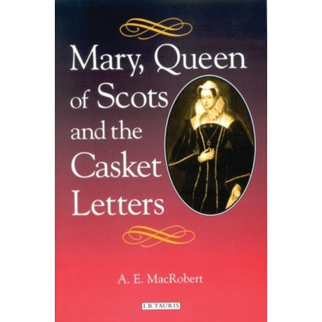Mary Queen of Scots and the Casket Letters
