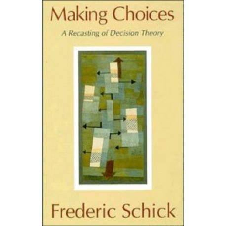 Making Choices: A Recasting of Decision Theory