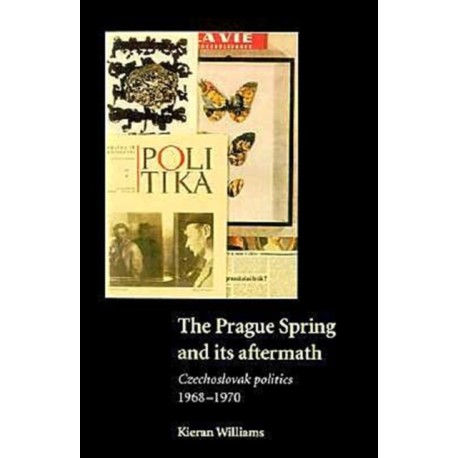 The Prague Spring and its Aftermath: Czechoslovak Politics, 1968–1970
