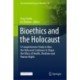 Bioethics and the Holocaust: A Comprehensive Study in How the Holocaust Continues to Shape the Ethics of Health, Medicine and Human Rights