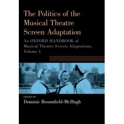 The Politics of the Musical Theatre Screen Adaptation: An Oxford Handbook of Musical Theatre Screen Adaptations