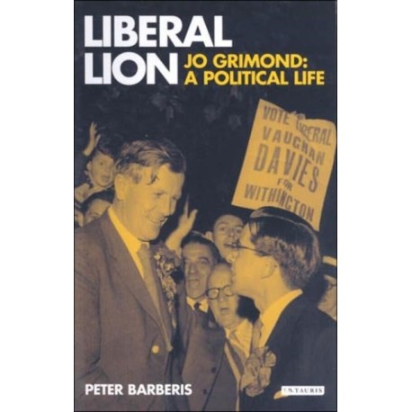 Liberal Lion: Jo Grimond, A Political Life