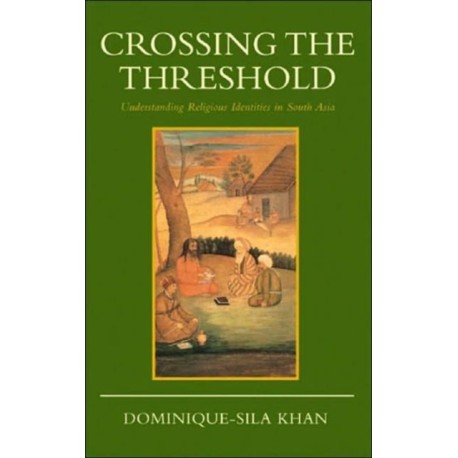 Crossing the Threshold: Understanding Religious Identities in South Asia