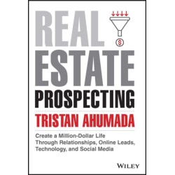 Real Estate Prospecting: Create a Million-Dollar Life Through Relationships, Online Leads, Technology, and Social Media
