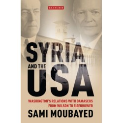 Syria and the USA: Washington's Relations with Damascus from Wilson to Eisenhower