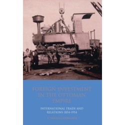 Foreign Investment in the Ottoman Empire: International Trade and Relations 1854-1914