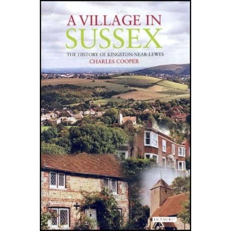 A Village in Sussex: The History of Kingston-Near-Lewes