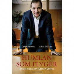 Humlan som flyger: berättelsen om Stefan Löfven