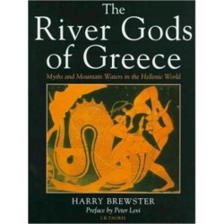 The River Gods of Greece: Myths and Mountain Waters in the Hellenic World