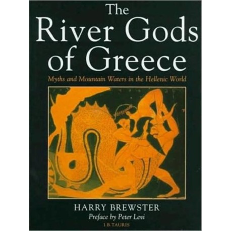 The River Gods of Greece: Myths and Mountain Waters in the Hellenic World