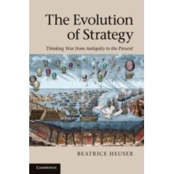 The Evolution of Strategy: Thinking War from Antiquity to the Present