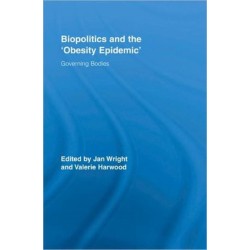 Biopolitics and the 'Obesity Epidemic': Governing Bodies