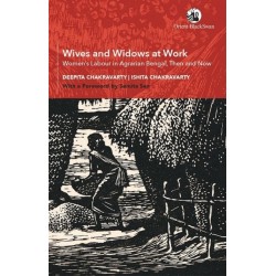 Wives and Widows at Work: Women's Labour in Agrarian Bengal, Then and Now