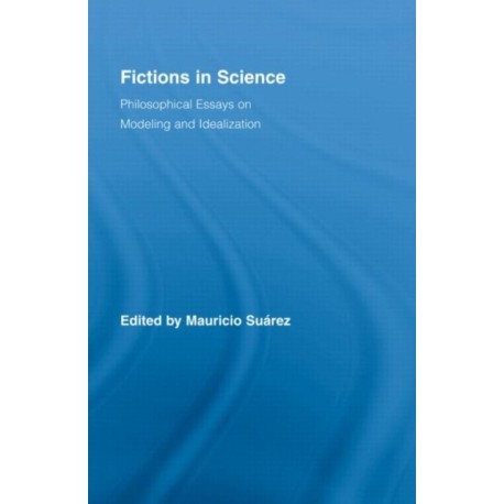 Fictions in Science: Philosophical Essays on Modeling and Idealization