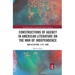 Constructions of Agency in American Literature on the War of Independence: War as Action, 1775-1860