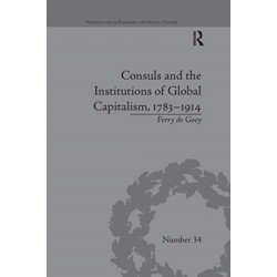 Consuls and the Institutions of Global Capitalism, 1783–1914